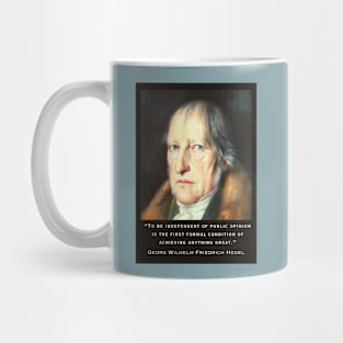 Georg Wilhelm Friedrich Hegel portrait and quote: To be independent of public opinion is the first formal condition of achieving anything great. Mug